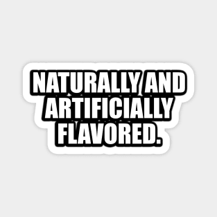 Naturally and artificially flavored Magnet