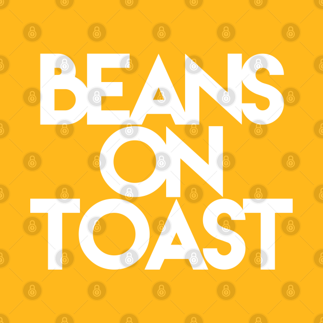 Beans on toast, food shirt Beans On Toast TShirt TeePublic