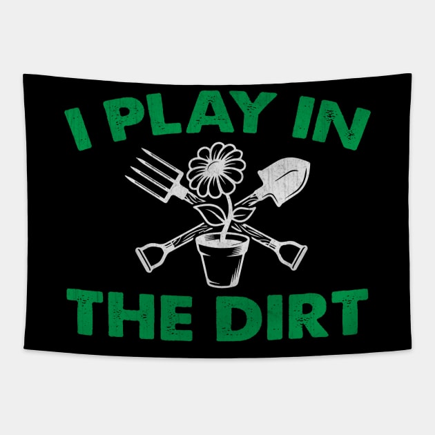 I Play in the Dirt Novelty Gardening Gift Tapestry by TheLostLatticework