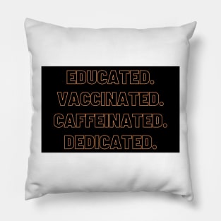 educated, vaccinated, caffeinated, dedicated Pillow