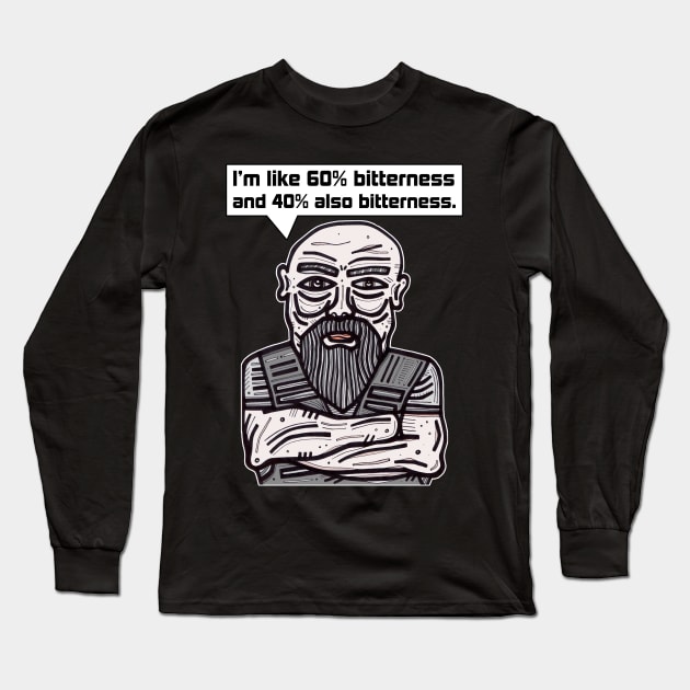 "I'm like 60% bitterness and 40% also bitterness." Long Sleeve T-Shirt by The BuddaKats
