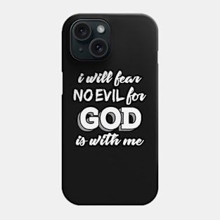 I Will Fear No Evil For God is With Me Phone Case