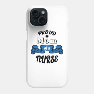 Proud mom of a nurse Phone Case