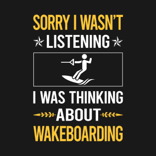 Sorry I Was Not Listening Wakeboarding Wakeboard Wakeboarder T-Shirt