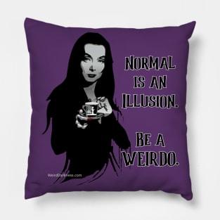 Morticia Addams, "Normal Is An Illusion. Be A Weirdo." Pillow