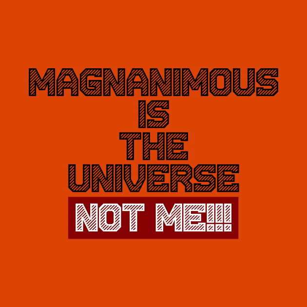 Magnanimous Is The Universe Not Me by Curator Nation