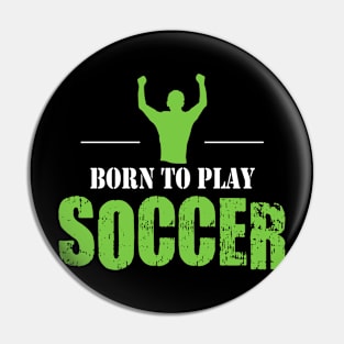 Born to Play Soccer Pin