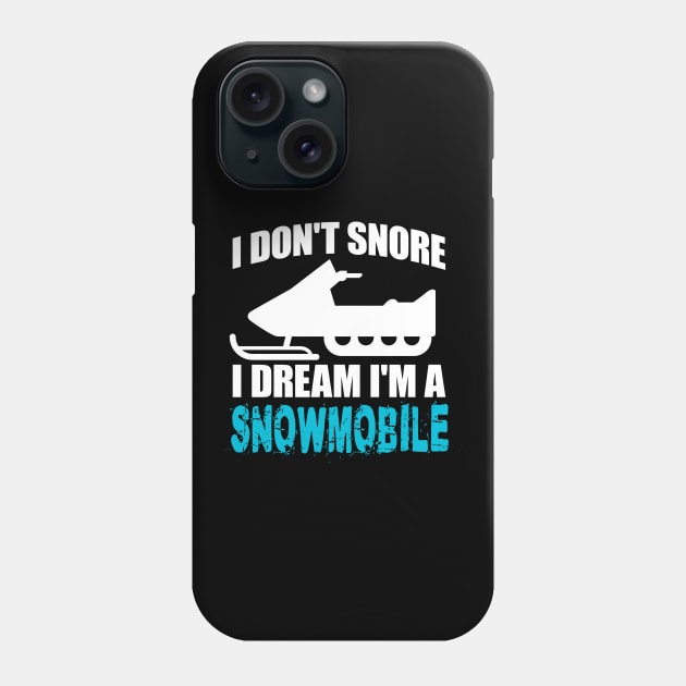 I Don't Snore I Dream I'm A Snowmobile' Snowmobile Phone Case by ourwackyhome