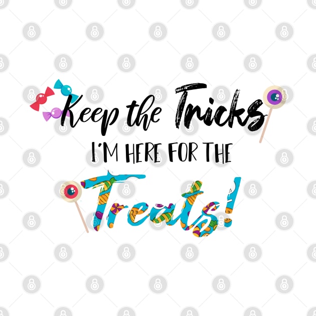 Keep The Tricks I'm Here For The Treats Halloween gift by SAM DLS