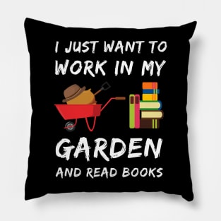 I Just Want To Work In My Garden Pillow