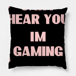 Funny Gamer Gift Headset Can't Hear You I'm Gaming Pillow