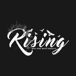 RISING why stay with toxic D1 T-Shirt