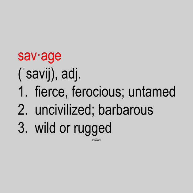 SAVAGE Definition. by Original Astoria Kid