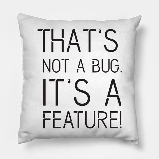 That's not a BUG it's a FEATURE - Funny Programming Jokes - Light Color Pillow by springforce