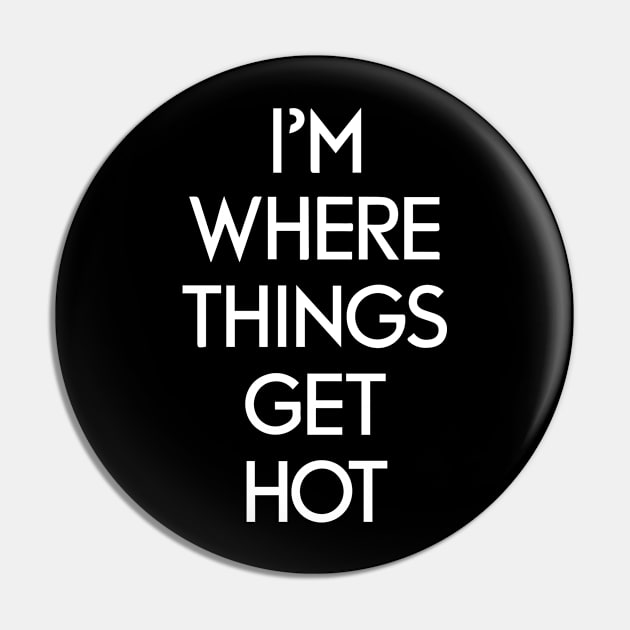 I'm where things get hot firemen Pin by StepInSky