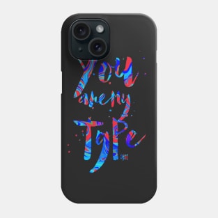 You are my TYPE Phone Case