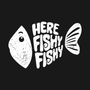 Here fishy fishy fishy Fanny T-Shirt