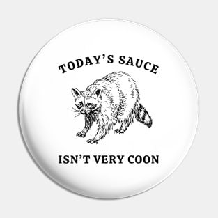 Today's Sauce Isn't Very Coon Pin