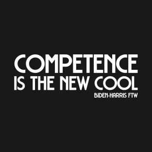 2020 Biden-Harris win: Competence is the new cool (white text) T-Shirt