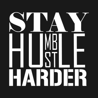 Stay Humble. Hustle Harder. T-Shirt