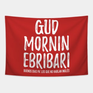 Gud Mornin Ebribari Tapestry