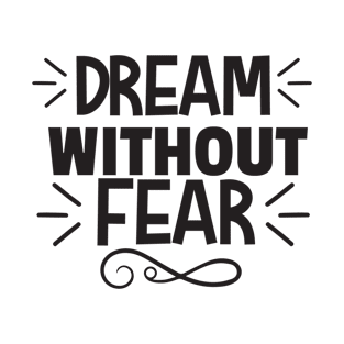 DREAM WITHOUT - FEAR T-Shirt