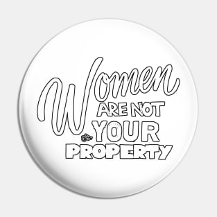 Women are NOT your Property by Tai's Tees Pin