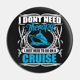 I don´t need therapy, I just need to go on a cruise Pin