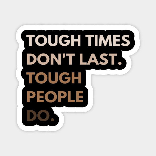 Tough Times Don't Last T-Shirt Magnet by Totality Addict