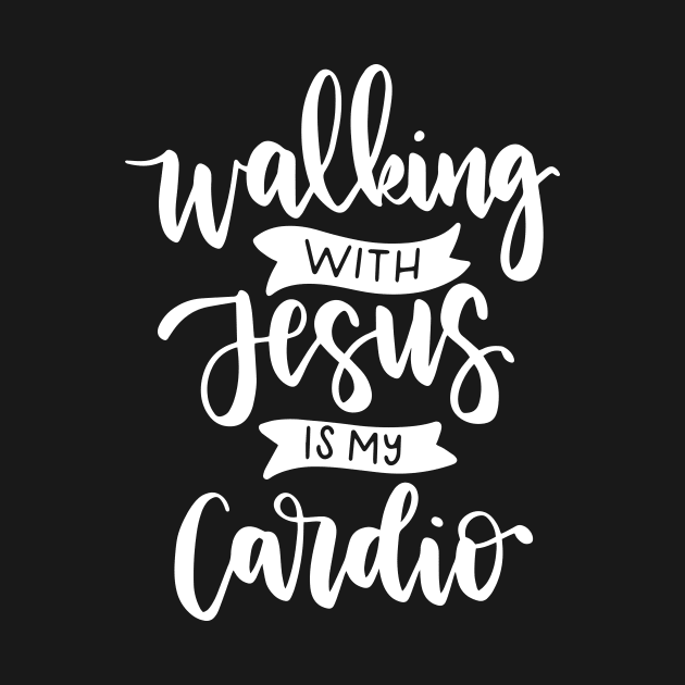 Walking With Jesus is My Cardio by theprettyletters