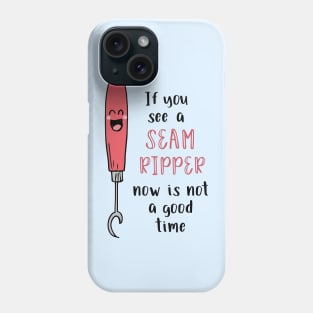 If You See a Seam Ripper Now is Not a Good Time Phone Case