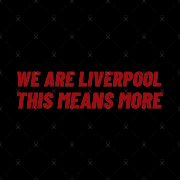 We Are Liverpool This Means More by Adisa_store