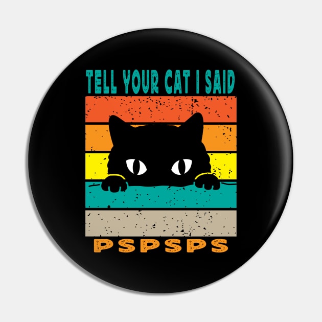 Tell Your Cat I Said Pspsps Pin by raeex