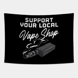 Support Your Local Vape Shop Tapestry