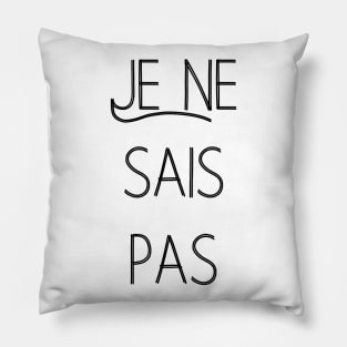 Je ne sais pas I don't know French quote Pillow