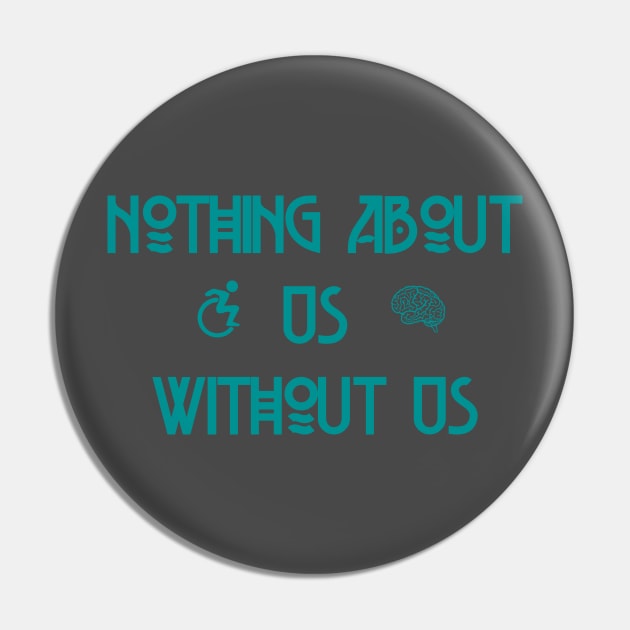 Nothing About Us Without Us Pin by LondonAutisticsStandingTogether