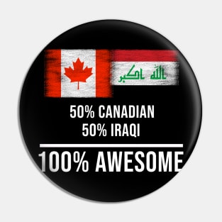 50% Canadian 50% Iraqi 100% Awesome - Gift for Iraqi Heritage From Iraq Pin