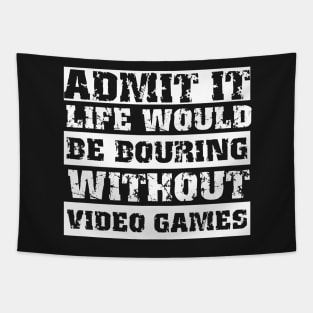 Admit it life would be boring without video games-Funny retro gamer saying Tapestry