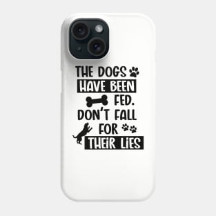 The Dogs Have Been Fed Don't Fall For Their Lies - Black Text Phone Case