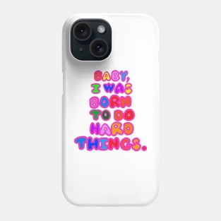 "Baby, I was born to do hard things." Phone Case