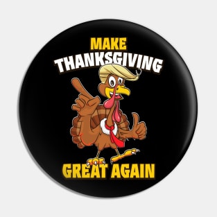 Make Thanksgiving Great Again Funny Trump Turkey Pin