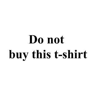 Do not buy this t-shirt T-Shirt