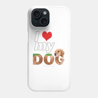 I love my dog - golden retriever oil painting wordart Phone Case