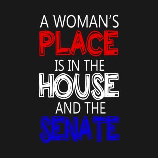 A Woman's Place Is in the House And Senate Feminist T-Shirt