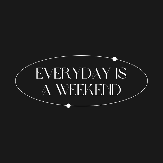 Everyday Is A Weekend by Lasso Print