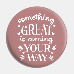 Something Great Is Coming Your Way Pin