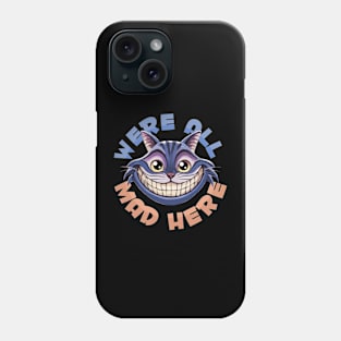 Were All Mad Here Phone Case