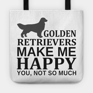 Golden Retrievers Make Me Happy You Not So Much Tote