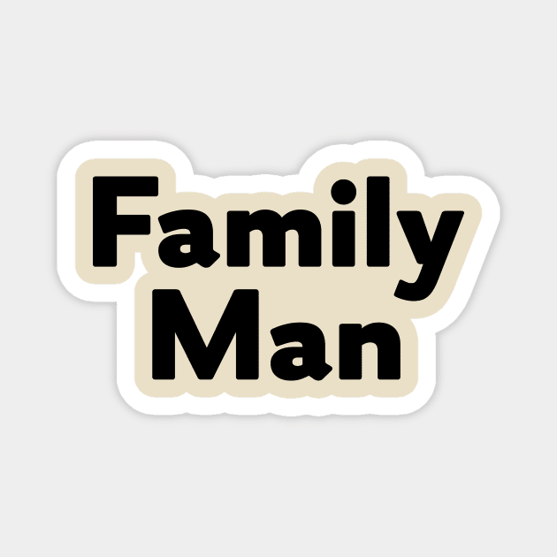 Family Man Magnet by calebfaires