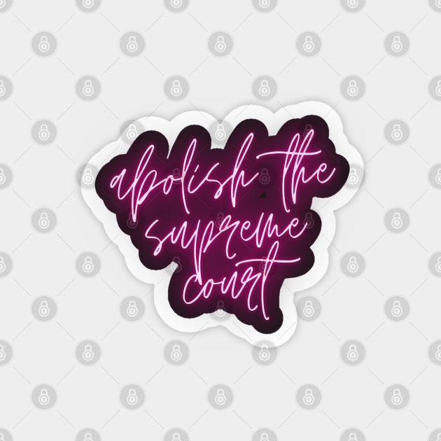 Abolish the Supreme Court Neon Pink - Cursive Brightly Lit Design Magnet by SayWhatYouFeel